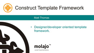 Construct Template FrameworkMatt ThomasDesigner/developer oriented template framework.