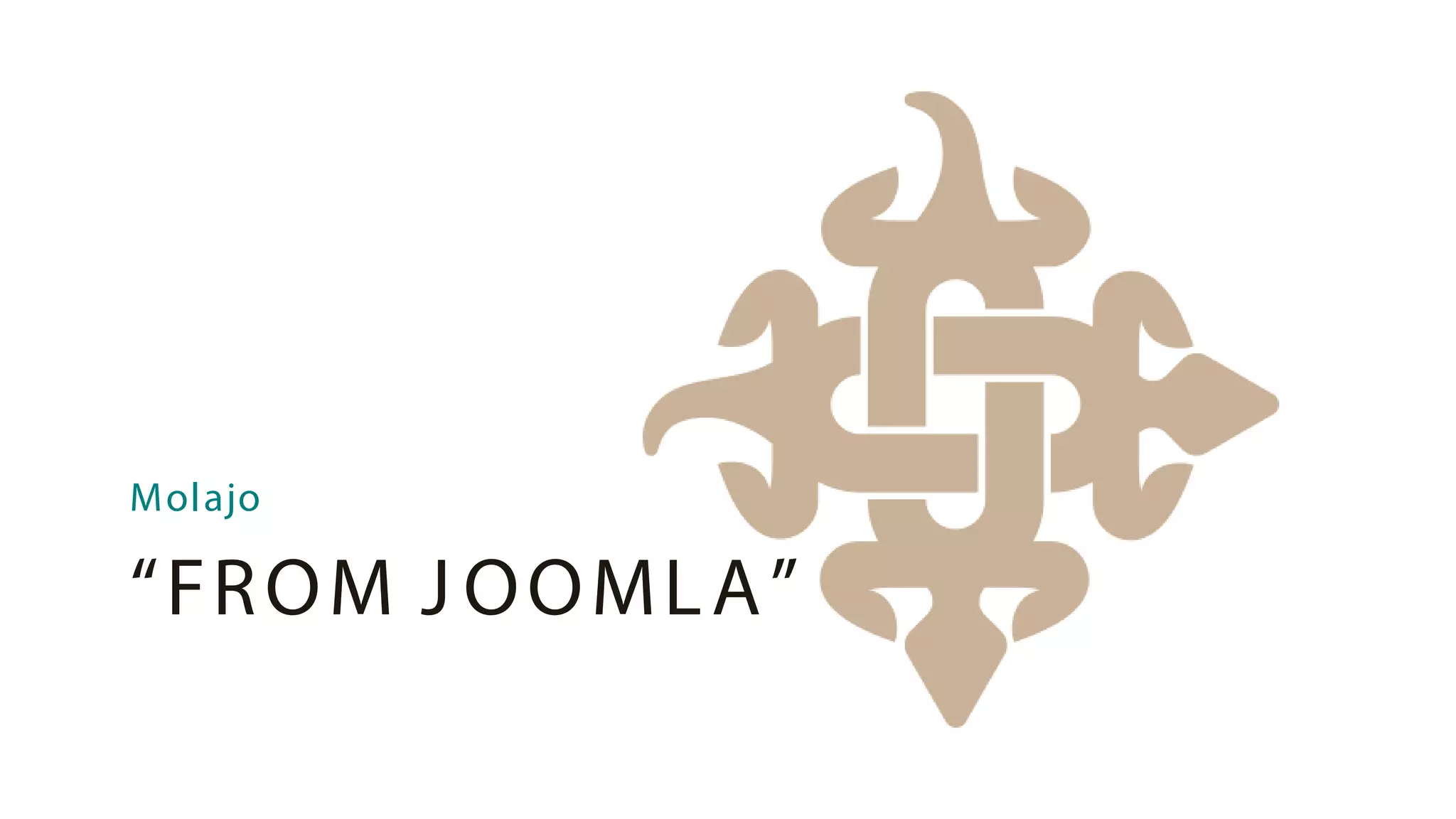 Molajo

“FR O M J O O ML A ”
 