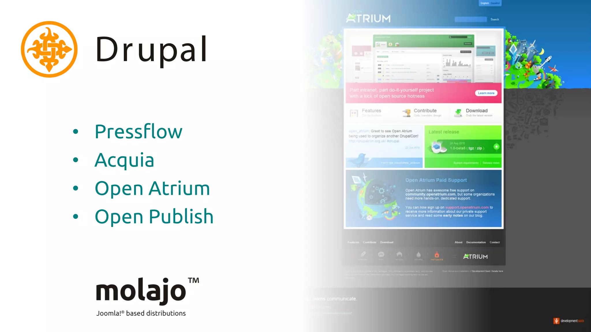 Drupal

•   Pressflow
•   Acquia
•   Open Atrium
•   Open Publish
 