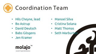 Coordinat ion Team
•   Hils Cheyne, lead   •   Manoel Silva
•   Bo Astrup           •   Cristina Solana
•   David Deutsch       •   Matt Thomas
•   Babs Gösgens        •   Seth Warburton
•   Jen Kramer
 