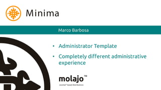 Minima
      Marco Barbosa


    • Administrator Template
    • Completely different administrative
      experience
 