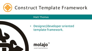 Const ruct Template Framework
        Matt Thomas


      • Designer/developer oriented
        template framework.
 