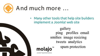A nd much more …
    • Many other tools that help site builders
      implement a Joomla! web site
 