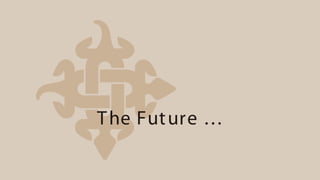T he Fut ure …
 
