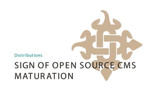 Dist ribut ions

SIGN O F O P E N SO UR CE CMS
MAT UR AT IO N
 