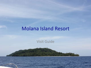 Molana Island Resort
Visit Guide
 