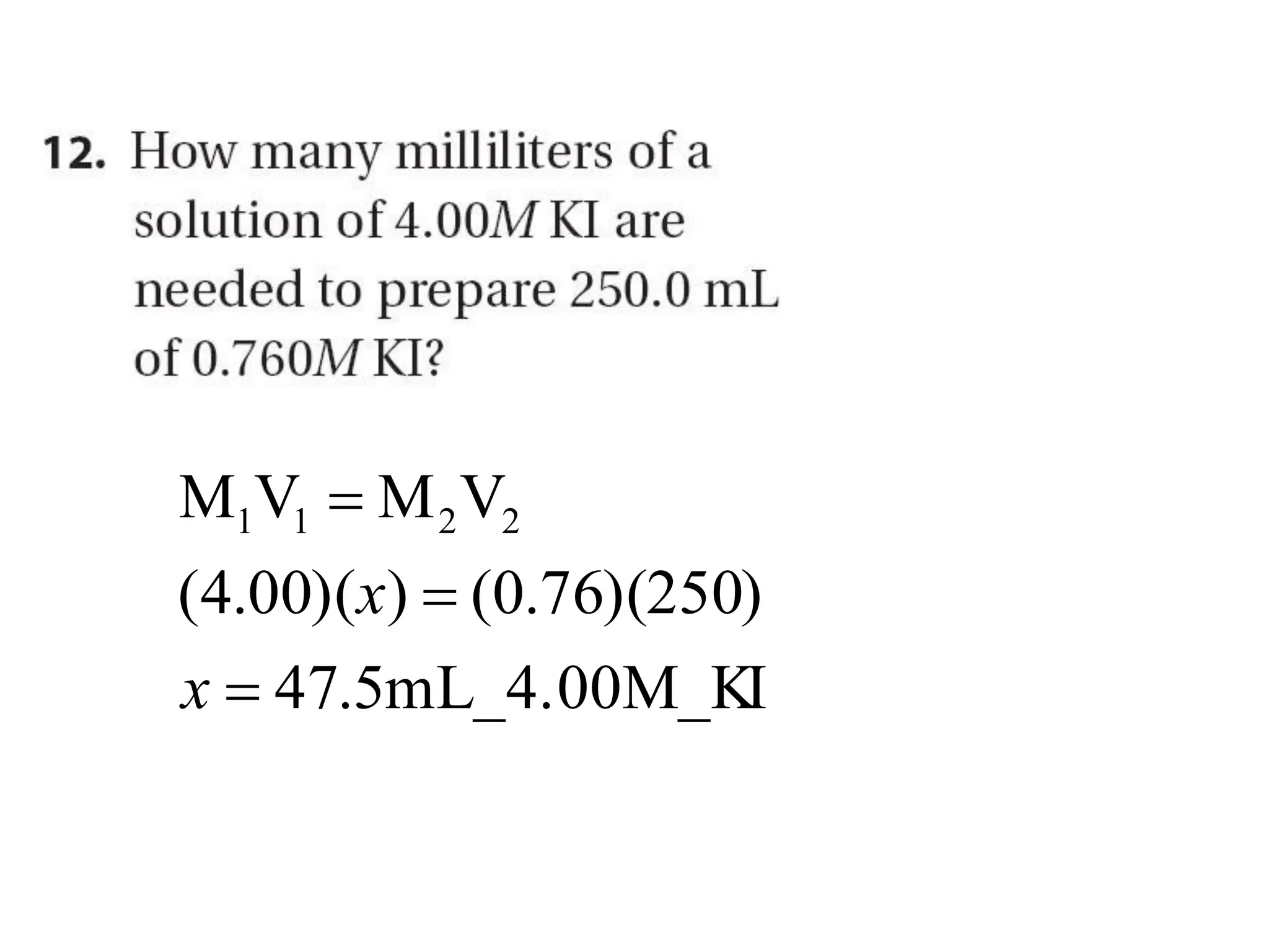 I
mL_4.00M_K
5
.
47
)
250
)(
76
.
0
(
)
)(
00
.
4
(
V
M
V
M 2
2
1
1
x
x
 