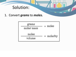 Solution:
1. Convert grams to moles.