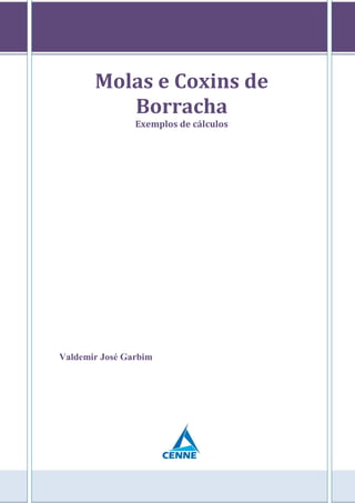 Molas e Coxins de
Borracha
Exemplos de cálculos
Valdemir José Garbim
 
