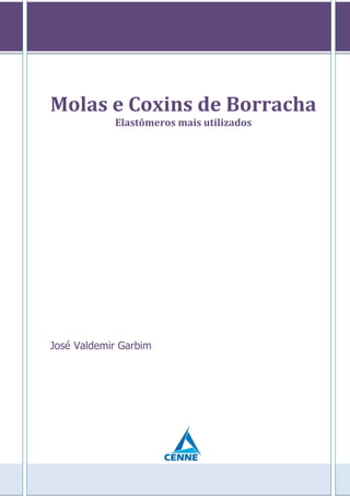Molas e Coxins de Borracha
Elastômeros mais utilizados
José Valdemir Garbim
 