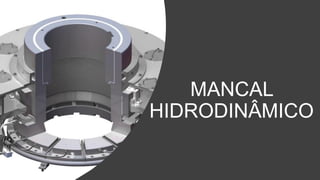 MANCAL
HIDRODINÂMICO
 