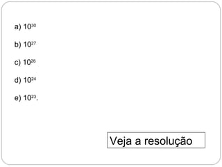 a) 1030
b) 1027
c) 1026
d) 1024
e) 1023
.
Veja a resolução
 