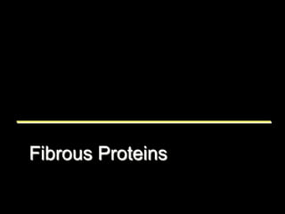 Fibrous Proteins
 