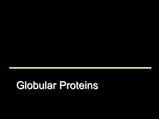 Globular Proteins
 