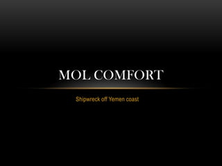 Shipwreck off Yemen coast
MOL COMFORT
 