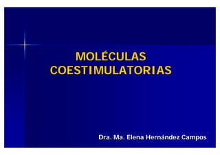 MOLÉCULAS
COESTIMULATORIAS




      Dra. Ma. Elena Hernández Campos
 