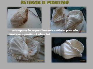 …esta operação requerbastante cuidado para não
danificaro positivo ( objecto)
 