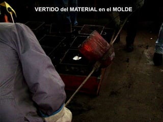VERTIDO del MATERIAL en el MOLDE
 