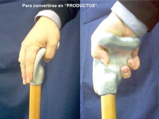 Para convertirse en “PRODUCTOS”.
 