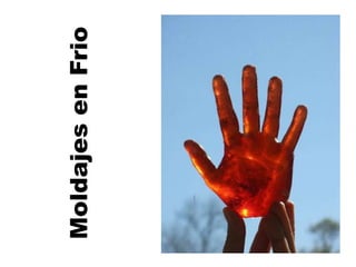 Moldajes en Frio
 