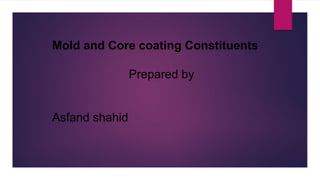 Mold and Core coating Constituents
Prepared by
Asfand shahid