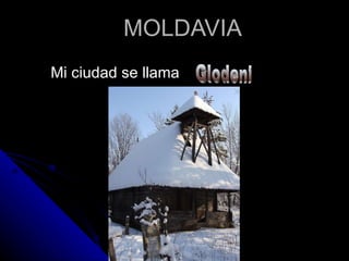 MOLDAVIA Mi ciudad se llama  Glodeni 