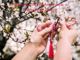 Práticas Culturais Associadas ao
Primeiro de Março
 