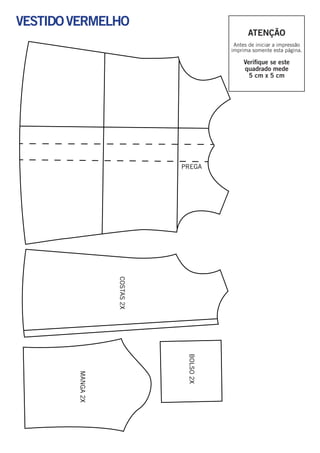 MANGA2X
COSTAS2X
BOLSO2X
vestidoVERMELHO
Atenção
Antes de iniciar a impressão
imprima somente esta página.
Verifique se este
quadrado mede
5 cm x 5 cm
 