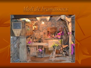 Molí de bramassacs
 