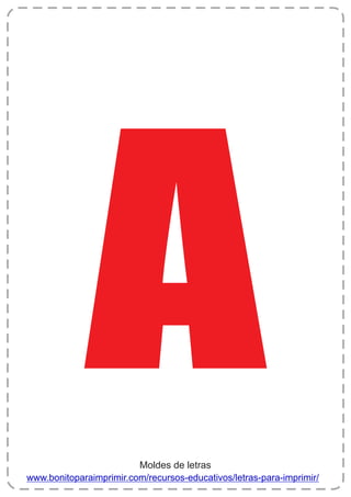 A
www.bonitoparaimprimir.com/recursos-educativos/letras-para-imprimir/
Moldes de letras