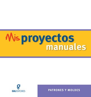 proyectos
manuales
PATRONES Y MOLDES
Mis
 