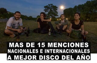 MAS DE 15 MENCIONES
NACIONALES E INTERNACIONALES
A MEJOR DISCO DEL AÑO
 