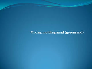 Mixing molding sand (greensand)
 