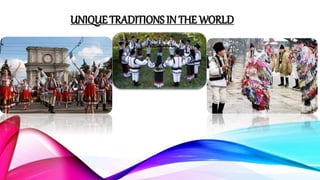 UNIQUE TRADITIONS IN THE WORLD