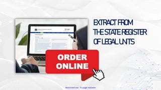Restricted Use - À usage restreint
EXTRACT FROM
THE STATE REGISTER
OF LEGAL UNITS
ORDER
ONLINE
 
