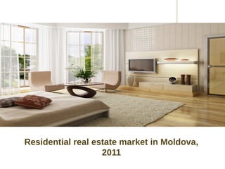 Residential real estate market in Moldova,
                   2011
 