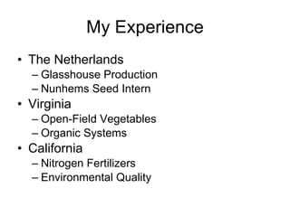 My Experience The Netherlands Glasshouse Production Nunhems Seed Intern Virginia Open-Field Vegetables Organic Systems California Nitrogen Fertilizers  Environmental Quality 