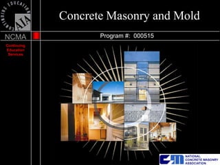 Concrete Masonry and Mold
NCMA                Program #: 000515
Continuing
Education
 Services
 