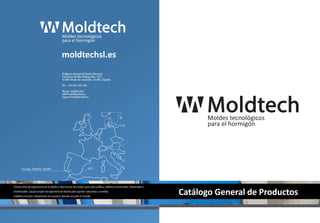 Polígono Industrial Piedra Hincada 
Carretera Sevilla-Málaga Km. 10,5 
41500 Alcalá de Guadaíra, Sevilla, España 
Tel. +34 955 444 190 
Skype: moldtechsl 
info@moldtechsl.es 
export@moldtechsl.es 
 