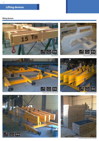 Lifting devices 
lifting devices 
balance beam lifting device for box culvert 
balance beam for reinforcement balance beam for panels 
mould for window and door openings 
.41 
 