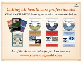 Calling all health care professionals!
Climb the CIRS-WDB learning curve with the resources below:

All of the above available for purchase through:

www.survivingmold.com

 