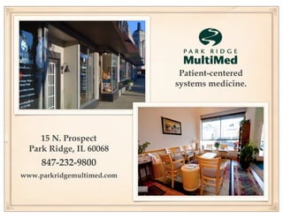 Patient-centered
systems medicine.

15 N. Prospect
Park Ridge, IL 60068

847-232-9800
www.parkridgemultimed.com

 