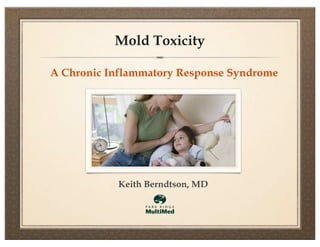 Mold Toxicity
A Chronic Inflammatory Response Syndrome

Keith Berndtson, MD

 