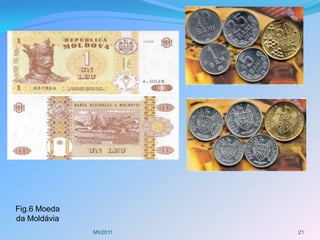 Fig.6 Moeda
da Moldávia
              MV2011   21
 