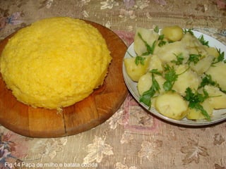 MV2011
Fig.14 Papa de milho e batata cozida   34
 