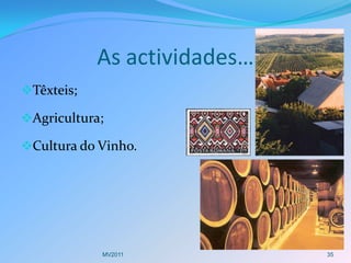 As actividades…
Têxteis;

Agricultura;

Cultura do Vinho.




            MV2011            35
 