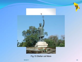 Fig.15 Stefan cel Mare
MV2011                            40
 