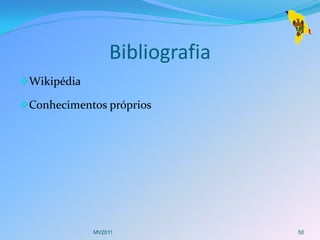 Bibliografia
Wikipédia

Conhecimentos próprios




             MV2011             50
 