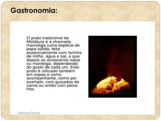 Gastronomia: 
Fabiane Snicer 
 