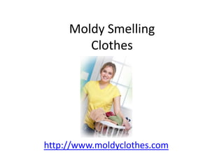 Moldy Smelling Clothes http://www.moldyclothes.com 
